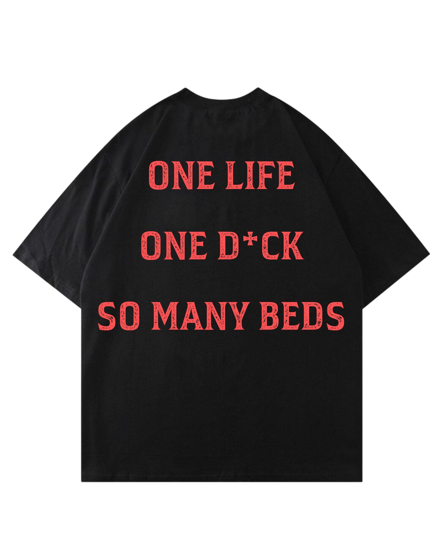 ONE LIFE ONE D*CK