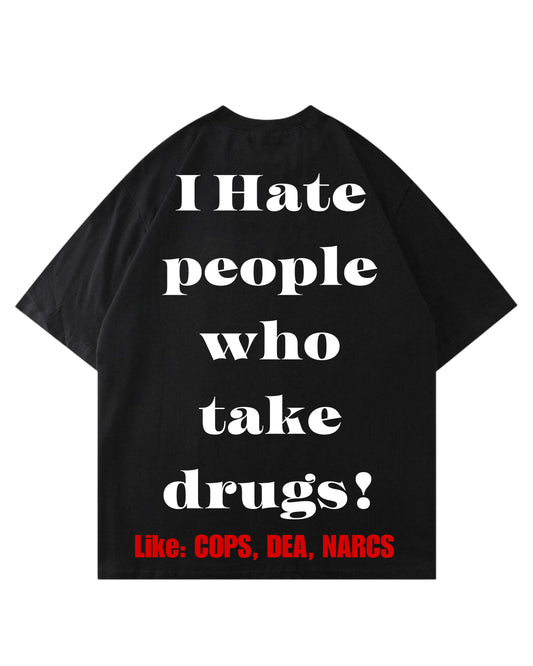 HATE PEOPLE WHO TAKE DRUGS